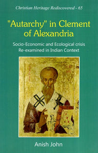 Autarchy in Clement of Alexandria : Socio-Economic and Ecological Crisis Re-examined in Indian Context