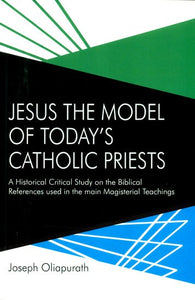 Jesus the Model of Today's Catholic Priests- A Historical Critical Study on the Biblical References used in the Main Magisterial Teachings