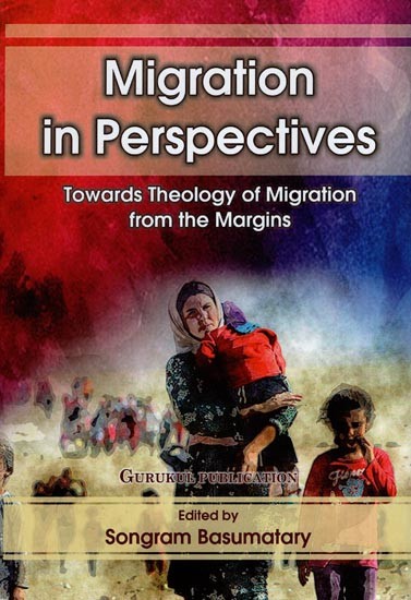 Migration in Perspectives : Towards Theology of Migration from the Margins