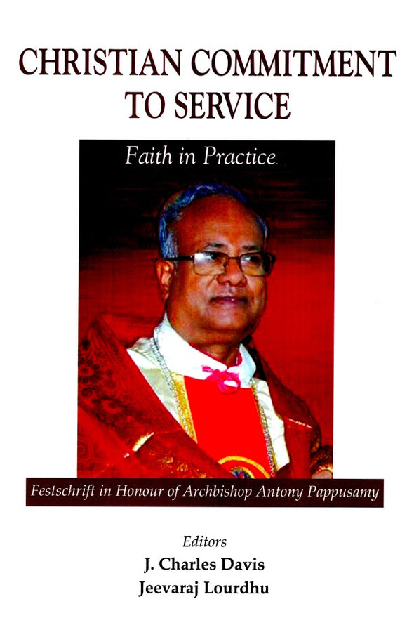 Christian Commitment to Service- Faith in Practice (Festschrift in Honour of Archbishop Antony Pappusamy)