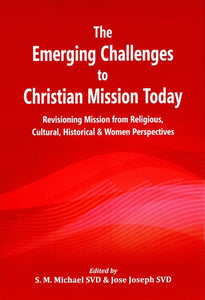 The Emerging Challenges to Christian Mission Today (Revisioning Mission from Religious, Cultural, Historical & Women Perspectives)