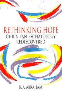 Rethinking Hope: Christian Eschatology Rediscovered