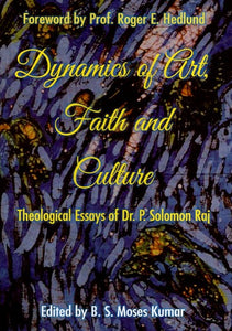 Dynamics of Art, Faith and Culture: Theological Essays of Dr. P. Solomon Raj