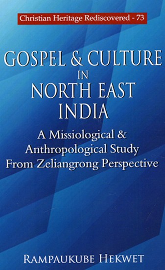 Gospel & Culture In North East India - A Missiological & Anthropological Study From Zeliangrong Perspective