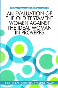 An Evaluation of the Old Testament Women Against the Ideal Woman in Proverbs