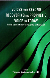 Voices from Beyond Recovering the Prophetic Voice for Today (Biblical Essays in Memory of Prof. Dr Rui de Menezes, SJ)