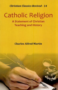 Catholic Religion (A Statement of Christian Teaching and History)