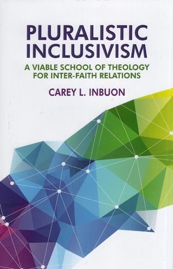 Pluralistic Inclusivism (A Viable School of Theology for Inter-faith Relations)