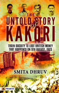 The Untold Story of Kakori: Train Dacoity to Loot British Money that Happened on 9th August, 1925