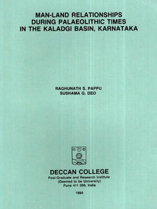 Man Land Relationships During Palaeolithic Times In The Kaladgi Basin, Karnataka (An Old and Rare Book)