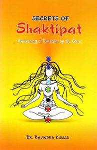 Secrets of Shaktipat (Awakening of Kundalini by the Guru)