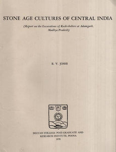 Stone Age Cultures of Central India- Report on the Excavations of Rock-Shelters at Adamgarh, Madhya Pradesh (An Old and Rare Book)