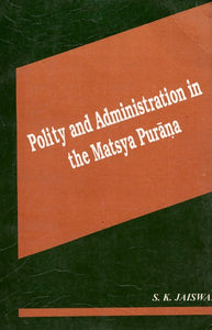 Polity And Administration in The Matsya Purana