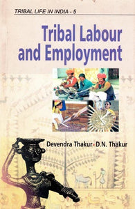 Tribal Labour and Employment (Tribal Life in India) (Volume-5)