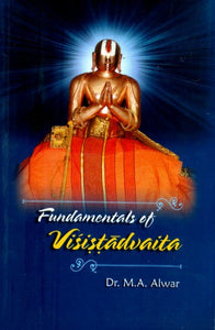 Fundamentals of Visistadvaita- A Comprehensive Guide to all Aspects of the Philosophy of Visistadvaita