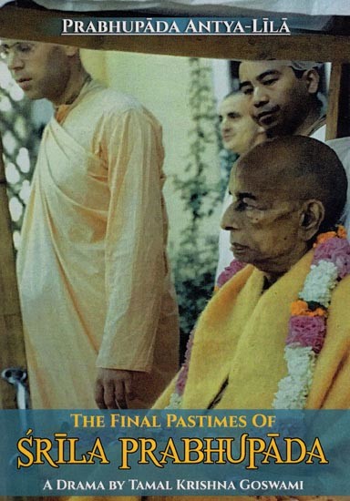 The Final Pastimes of Srila Prabhupada - Prabhupada Antya Lila