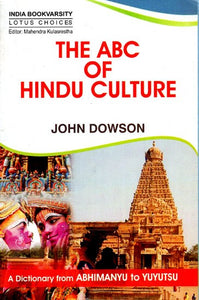 The ABC of Hindu Culture - A Dictionary From Abhimanyu To Yututsu