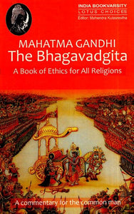 The Bhagavadgita - A Commentary By Mahatma Gandhi (A Book of Ethics For All Religions)