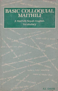 Basic Colloquial Maithili: A Maithili-Nepali-English Vocabulary (An Old and Rare Book)