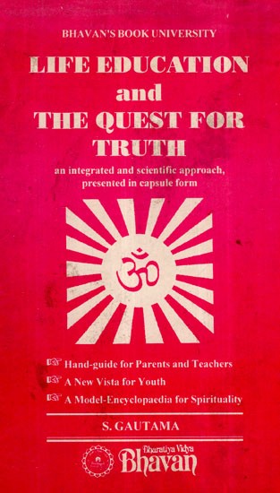 Life Education and The Quest For Truth- An Integrated and Scientific Approach, Presented in Capsule Form (An Old and Rare Book)