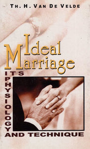 Ideal Marriage Its Physiology And Technique (An Old & Rare Book)