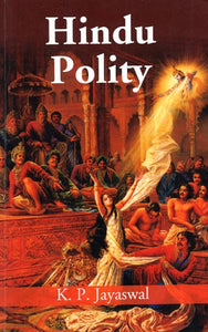 Hindu Polity- A Constitutional History of India in Hindu Times (Parts l and ll)