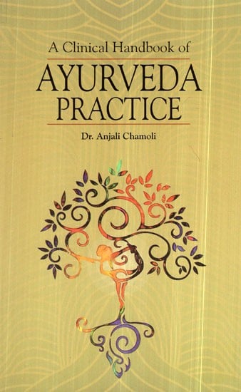 A Clinical Handbook of Ayurveda Pratice