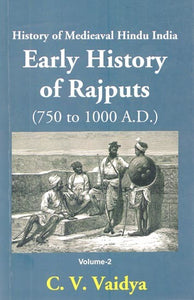 History of Medieaval Hindu India- Early History of Rajputs (750 to 1000 A.D.) Volume-2