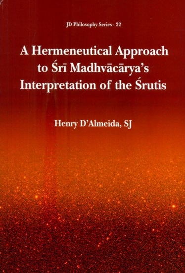 A Hermeneutical Approach to Sri Madhvacarya's Interpretation of the Srutis