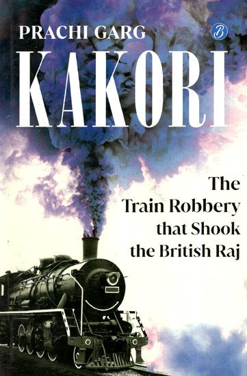 Kakori : The Train Robbery That Shook The British Raj