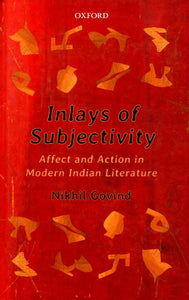 Inlays of Subjectivity- Affect and Action in Modern Indian Literature