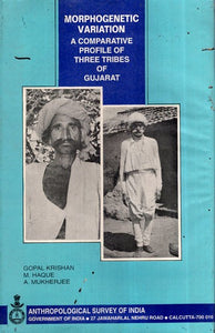 Morphogenetic Variation A Comparative Profile of Three Tribes of Gujarat (An Old And Rare Book)