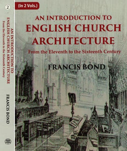 An Introduction to English Church Architecture- From the Eleventh to the Sixteenth Century (Set of 2 Volumes)