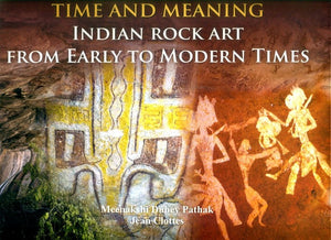 Time and Meaning- Indian Rock Art From Early to Modern Times