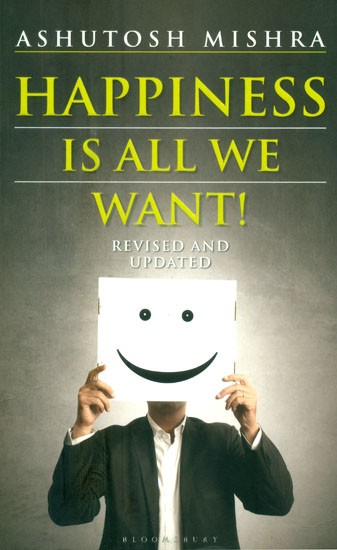 Happiness is All We Want !- Revised and Updated