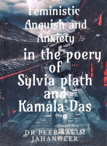 Feministic Anguish and Anxiety in the Poetry of Sylvia Plath and Kamala Das