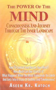 The Power of The Mind Consciousness And Journey Through The Inner Landscape