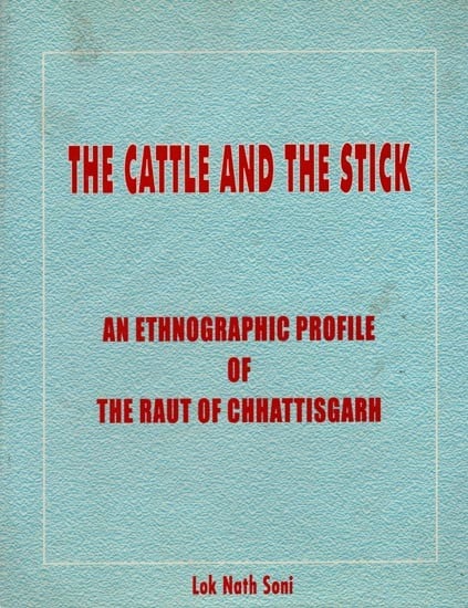 The Cattle and the Stick- An Ethnographic Profile of the Raut of Chattisgarh (An Old and Rare Book)